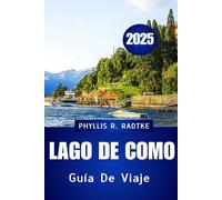 GUÍA DE VIAJE AL LAGO DE COMO 2025: Descubra el corazón del destino lacustre más elegante de Italia