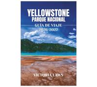GUÍA DE VIAJE AL PARQUE NACIONAL DE YELLOWSTONE 2026-2027