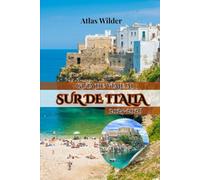 GUÍA DE VIAJE AL SUR DE ITALIA 2025 2026: DESDE COSTAS BAÑADAS POR EL SOL HASTA CALLES ANTIGUAS: TU GUÍA COMPLETA SOBRE LA CULTURA, LA GASTRONOMÍA Y LOS TESOROS OCULTOS DEL SUR DE ITALIA