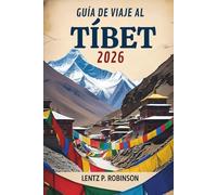 GUÍA DE VIAJE AL TÍBET 2026: Los paisajes místicos y la rica cultura de la región del Himalaya de China