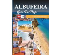 GUÍA DE VIAJE ALBUFEIRA 2026: Descubre gemas ocultas, monumentos históricos, consejos de viaje y experiencias vacacionales inolvidables