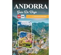 GUÍA DE VIAJE ANDORRA 2026: Descubre gemas ocultas, monumentos históricos, consejos de viaje y experiencias vacacionales inolvidables