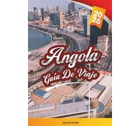 GUÍA DE VIAJE ANGOLA 2026: Luanda, Cataratas de Kalandula, Parque Nacional de Kissama, Playas Atlánticas, Cultura, Vida Salvaje y Viajes de Aventura