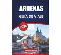 GUÍA DE VIAJE ARDENAS 2026: Las mejores atracciones, escapadas a la naturaleza y consejos prácticos para explorar el corazón verde de Bélgica