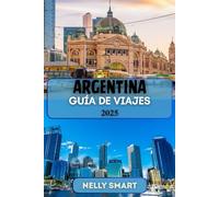 Guía de Viaje Argentina 2025: Descubre una cultura vibrante, maravillas naturales y aventuras imperdibles