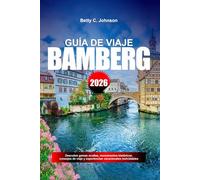 GUÍA DE VIAJE BAMBERG 2026: Descubre gemas ocultas, monumentos históricos, consejos de viaje y experiencias vacacionales inolvidables