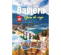 GUÍA DE VIAJE BAVIERA 2027: Guía del viajero de castillos, cervecerías y el poder tranquilo de los Alpes