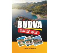 GUÍA DE VIAJE BUDVA 2027: Playas del Adriático, casco antiguo medieval, vida nocturna costera, excursiones a islas y la Riviera de Montenegro