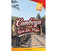 GUÍA DE VIAJE CAMBOYA 2026: Angkor Wat, Phnom Penh, Siem Reap, pueblos flotantes, playas, templos y aventuras culturales