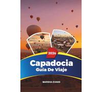 GUÍA DE VIAJE CAPADOCIA 2026: Descubre gemas ocultas, monumentos históricos, consejos de viaje y experiencias vacacionales inolvidables
