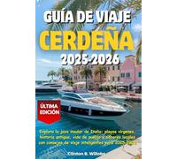GUÍA DE VIAJE CERDEÑA 2025-2026: Explora la joya insular de Italia: playas vírgenes, historia antigua, vida de pueblo y sabores locales con consejos de viaje inteligentes para 2025-2026