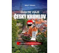 GUÍA DE VIAJE CESKY KRUMLOV 2026: Descubre gemas ocultas, monumentos históricos, consejos de viaje y experiencias vacacionales inolvidablesBETTY
