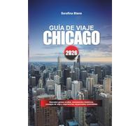 GUÍA DE VIAJE CHICAGO 2026: Descubre gemas ocultas, monumentos históricos, consejos de viaje y experiencias vacacionales inolvidables