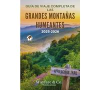 GUÍA DE VIAJE COMPLETA DE LAS GRANDES MONTAÑAS HUMEANTES 2025-2026: Senderos ocultos, vistas eternas y el alma de los Apalaches