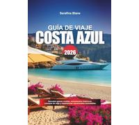GUÍA DE VIAJE COSTA AZUL 2026: Descubre gemas ocultas, monumentos históricos, consejos de viaje y experiencias vacacionales inolvidables