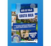 Guía de viaje Costa Rica 2025: Su guía turística completa con mapas y consejos de expertos para explorar atracciones imperdibles, parques nacionales y gemas ocultas