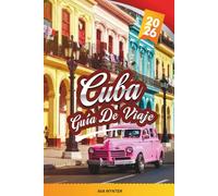 GUÍA DE VIAJE CUBA 2026: Explore La Habana, autos clásicos, noches de salsa, ciudades coloniales, playas de arena blanca, cocina cubana y consejos de viaje de expertos