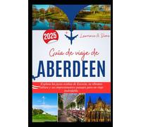 Guía de viaje de ABERDEEN 2025: Explora las joyas ocultas de Escocia, su vibrante cultura y sus impresionantes paisajes para un viaje inolvidable.