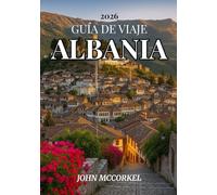 GUÍA DE VIAJE DE ALBANIA 2026: Explora la Riviera, los pueblos antiguos y la auténtica cultura balcánica en el secreto mejor guardado de Europa