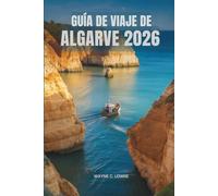GUÍA DE VIAJE DE ALGARVE 2026: Descubriendo los encantos de la región sur de Portugal
