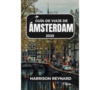 Guía de viaje de Ámsterdam 2025: Experimente la cultura local, distritos vibrantes y aventuras holandesas inolvidables