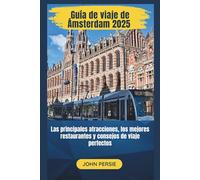 Guía de viaje de Ámsterdam 2025: Las principales atracciones, los mejores restaurantes y consejos de viaje perfectos