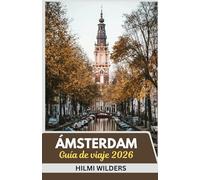 Guía de viaje de Ámsterdam 2026: Explore Smart, Travel Light: Una guía concisa de la Cultura, los Canales y el Encanto de Ámsterdam en 2026