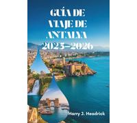 GUÍA DE VIAJE DE ANTALYA 2025-2026: Explorando el paraíso costero y el rico patrimonio de Turquía
