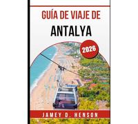 GUÍA DE VIAJE DE ANTALYA 2026: Descubra la cultura, la gastronomía y las aventuras en la Costa Turquesa de Turquía