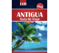 Guía de viaje de Antigua 2025: Su mejor compañero para las mejores playas, la cocina local, las gemas ocultas y las principales atracciones en el paraíso caribeño