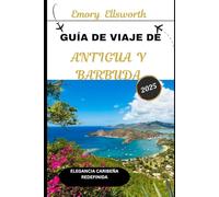 GUÍA DE VIAJE DE ANTIGUA Y BARBUDA 2025: Elegancia caribeña redefinida
