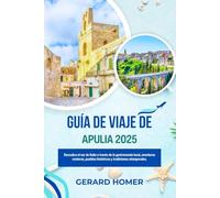 Guía De Viaje De Apulia 2025: Descubra el sur de Italia a través de la gastronomía local, aventuras costeras, pueblos históricos y tradiciones atemporales.