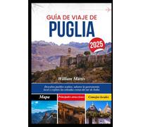 GUÍA DE VIAJE DE APULIA 2025: Descubra pueblos ocultos, saboree la gastronomía local y explore las soleadas costas del sur de Italia.