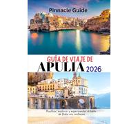 GUÍA DE VIAJE DE APULIA 2026: Planificar, explorar y experimentar el talón de Italia con confianza