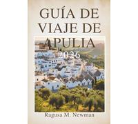 GUÍA DE VIAJE DE APULIA 2026: Un viaje por la soleada costa las ciudades históricas deItalia