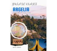 GUÍA DE VIAJE DE ARGELIA 2026: La belleza tallada por el tiempo y la lucha