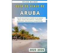 Guía De Viaje De Aruba 2025-2026: Guía de vacaciones en el Caribe con las mejores playas, resorts, sitios de buceo, cultura local, gastronomía, vida nocturna y consejos de viaje.