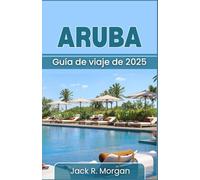 Guía de viaje de Aruba 2025: Descubra las playas, la cultura, la gastronomía y las aventuras al aire libre de Aruba con consejos de expertos para cada tipo de viajero