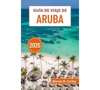 Guía de viaje de Aruba 2025: Explorando los vibrantes paisajes, la cultura y las aventuras de un oasis caribeño