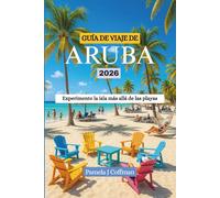 GUÍA DE VIAJE DE ARUBA 2026: Experimente la isla más allá de las playas