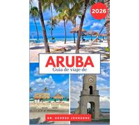 Guía de viaje de Aruba 2026: Su guía para experimentar las aguas cristalinas de Aruba, sus emocionantes aventuras y la rica cultura isleña.