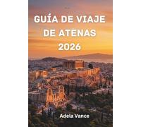 Guía de viaje de Atenas 2026: Descubra maravillas antiguas, energía moderna y rutas prácticas