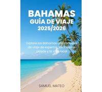 GUÍA DE VIAJE DE BAHAMAS 2025/2026: Explore las Bahamas con consejos de viaje de expertos, las mejores playas y la vida local