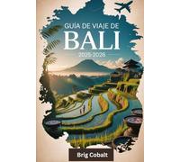 Guía de viaje de Bali 2025-2026: Un libro detallado y práctico para experimentar lo mejor de Bali, desde la serenidad de la selva de Ubud, las ... de los monos hasta la playa de Seminyak