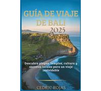 Guía de viaje de Bali 2025: Descubra playas, templos, cultura y secretos locales para un viaje inolvidable