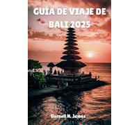 GUÍA DE VIAJE DE BALI 2025: Explora la Isla de los Dioses Tu manual esencial para la aventura y la relajación