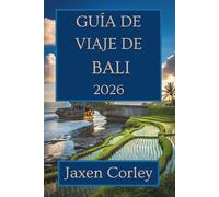 GUÍA DE VIAJE DE BALI 2026: Descubra la cultura, la naturaleza y la gastronomía de Indonesia.