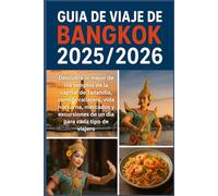 Guía de viaje de Bangkok 2025/2026: Descubra lo mejor de los templos de la capital de Tailandia, comida callejera, vida nocturna, mercados y excursiones de un día para cada tipo de viajero