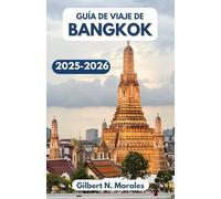 GUÍA DE VIAJE DE BANGKOK 2025/2026: Explorando templos, sabores y maravillas urbanas en la vibrante capital de Tailandia