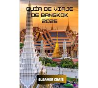 Guía de viaje de Bangkok 2026: Una brújula cultural para la capital de Tailandia: templos ocultos, restaurantes callejeros y secretos de viaje inteligentes para cualquier explorador